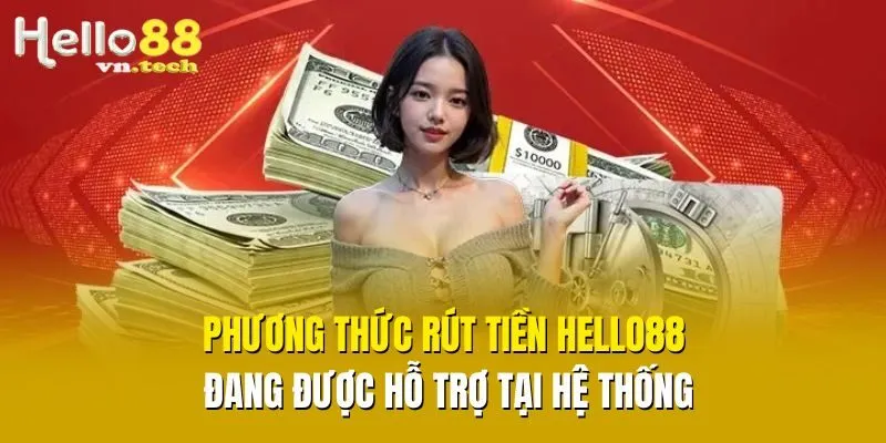 Phương thức rút tiền Hello88 đang được hỗ trợ tại hệ thống